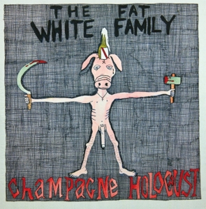 FAT WHITE FAMILY-CHAMPAGNE HOLOCAUST (DELUXE EDITION