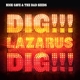 CAVE, NICK & THE BAD SEEDS-DIG LAZARUS DIG!