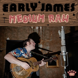 EARLY JAMES-MEDIUM RAW