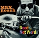 ROACH, MAX-DEEDS, NOT WORDS -LTD-
