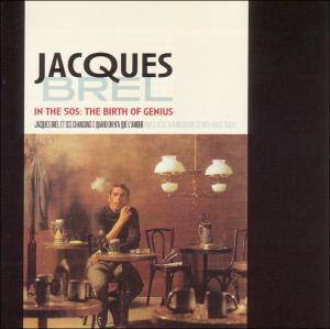 BREL, JACQUES-IN THE 50'S: THE BIRTH OF GENIUS