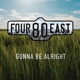 FOUR80EAST-GONNA BE ALRIGHT