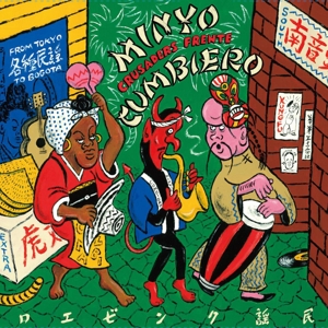 MINYO CRUSADERS & FRENTE CUMBIERO-MINYO CUMBIERO (FROM TOKYO TO
