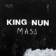 KING NUN-MASS
