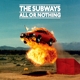 SUBWAYS-ALL OR NOTHING -COLOURED-