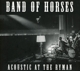 BAND OF HORSES-ACOUSTIC AT THE RYMAN