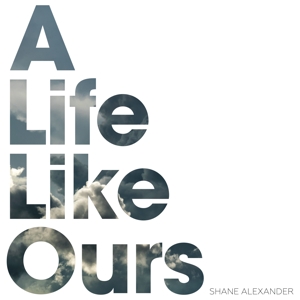 ALEXANDER, SHANE-A LIFE LIKE OURS