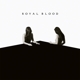ROYAL BLOOD-HOW DID WE GET SO DARK?