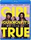 MOVIE-GIRL YOU KNOW IT S TRUE