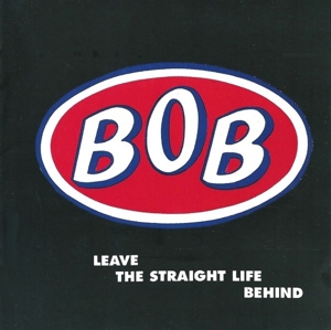 BOB-LEAVE THE STRAIGHT LIFE BEHIND