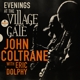 COLTRANE, JOHN-EVENINGS AT THE VILLAGE GATE: ...