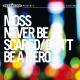 MOSS-NEVER BE SCARED/DON'T BE A HERO