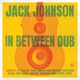 JOHNSON, JACK-IN BETWEEN DUB -LTD-