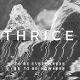THRICE-TO BE EVERYWHERE IS TO BE
