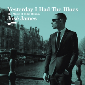 JAMES, JOSE-YESTERDAY I HAD THE BLUES