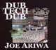 ARIWA, JOE-DUB TECH DUB