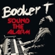 BOOKER T-SOUND THE ALARM