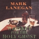 LANEGAN, MARK-WHISKEY FOR THE HOLY GHOST