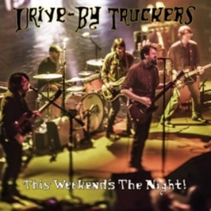 DRIVE-BY TRUCKERS-THIS WEEKENDS THE NIGHT