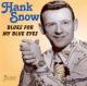 SNOW, HANK-BLUES FOR MY BLUE EYES
