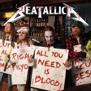 BEATALLICA-ALL YOU NEED IS BLOOD