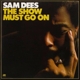 DEES, SAM-SHOW MUST GO ON
