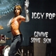 POP, IGGY-GIMME SOME SKIN - THE 7