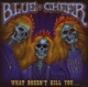 BLUE CHEER-WHAT DOESN'T KILL YOU ?