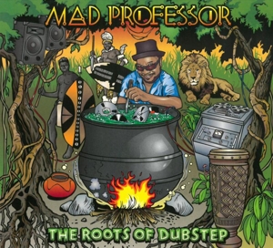 MAD PROFESSOR-THE ROOTS OF DUBSTEP