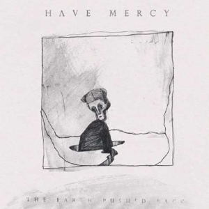 HAVE MERCY-EARTH PUSHED BACK