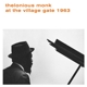MONK, THELONIOUS-AT THE VILLAGE GATE 1963