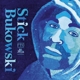 STICKS-STICK BUKOWSKI