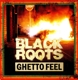 BLACK ROOTS-GHETTO FEEL