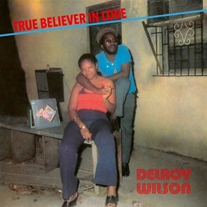 WILSON, DELROY-TRUE BELIEVER IN LOVE