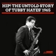 HAYES, TUBBY-HIP! THE UNTOLD STORY OF...1965