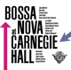 VARIOUS-BOSSA NOVA AT CARNEGIE HALL