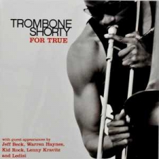 TROMBONE SHORTY-FOR TRUE