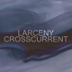 LARCENY-CROSSCURRENT