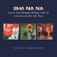 SHA NA NA-FROM THE STREETS OF NEW YORK/HOT SO...