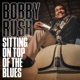 RUSH, BOBBY-SITTING ON TOP OF THE BLUES