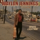 JENNINGS, WAYLON-WHITE LIGHTNIN'