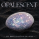LOS ANGELES GUITAR QUARTET-OPALESCENT