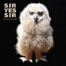 SIR YES SIR-WE SHOULD TALK