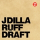 J DILLA-RUFF DRAFT