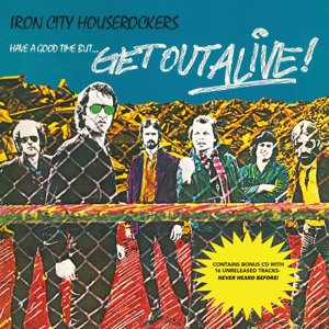 IRON CITY HOUSEROCKERS-HAVE A GOOD TIME BUT... GET OUT ALIVE!