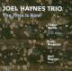 HAYNES, JOEL -TRIO--TIME IS NOW
