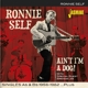 SELF, RONNIE-AIN'T I'M A DOG