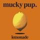 MUCKY PUP-LEMONADE