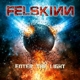 FELSKINN-ENTER THE LIGHT