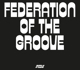 FEDERATION OF THE GROOVE-FEDERATION OF THE GR...